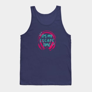 It's my escape time Tank Top